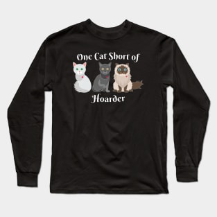Cat Lover One Cat Short of Hoarder Funny Long Sleeve T-Shirt